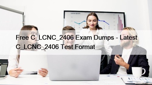 Free C_LCNC_2406 Exam Dumps - Latest C_LCNC_2406 Test ...